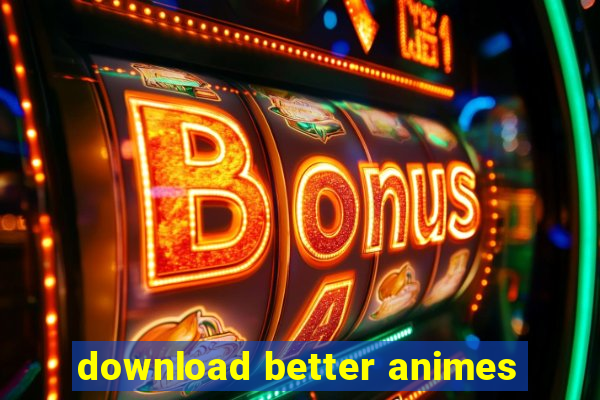 download better animes